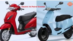 Electric Vs Petrol Scooter: जानिये आपके लिए इलेक्ट्रिक या फिर पेट्रोल स्कूटर कौन होने वाला है फायदे का सौदा