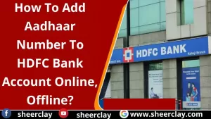 एचडीएफसी बैंक खाते में आधार नंबर ऑनलाइन, ऑफलाइन कैसे जोड़ें